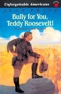 Bully for You, Teddy Roosevelt! 0698116097 Book Cover
