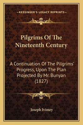 Pilgrims Of The Nineteenth Century: A Continuat... 1166974936 Book Cover