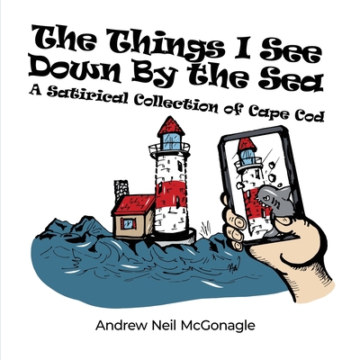 The Things I See Down By the Sea: A Satirical C... B0BZXZ49G3 Book Cover