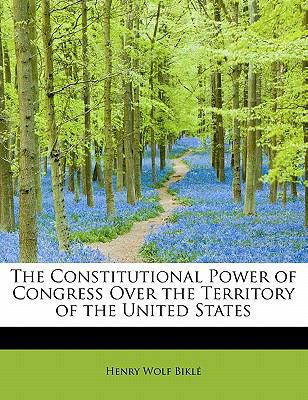 The Constitutional Power of Congress Over the T... 1241661375 Book Cover