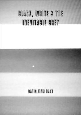 Black, White & The Inevitable Grey 1326718711 Book Cover