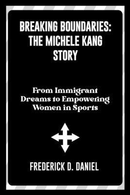 Breaking Boundaries: The Michele Kang Story: Fr... B0DNR51Z8B Book Cover