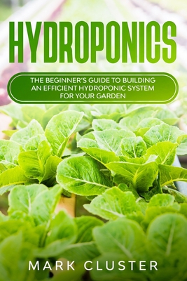 Hydroponics: The Beginner's Guide to Building a... 1705479405 Book Cover