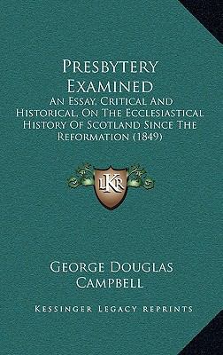 Presbytery Examined: An Essay, Critical And His... 1165048604 Book Cover