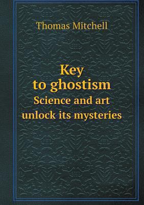 Key to ghostism Science and art unlock its myst... 5518563671 Book Cover