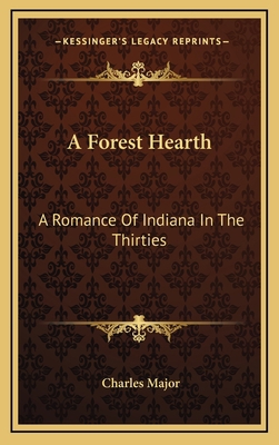 A Forest Hearth: A Romance Of Indiana In The Th... 1163356786 Book Cover