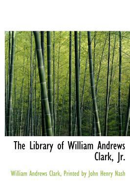 The Library of William Andrews Clark, JR. 1140597086 Book Cover