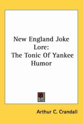 New England Joke Lore: The Tonic Of Yankee Humor 1417958782 Book Cover