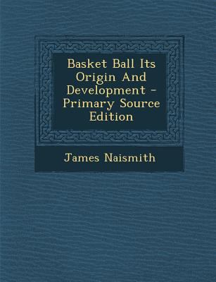 Basket Ball Its Origin and Development 1289688419 Book Cover