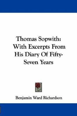 Thomas Sopwith: With Excerpts From His Diary Of... 1432529277 Book Cover