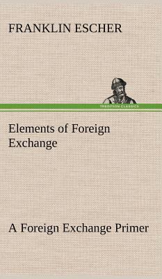 Elements of Foreign Exchange A Foreign Exchange... 3849194809 Book Cover