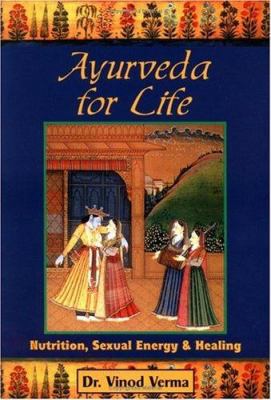 Ayurveda for Life Nutrition, Sexual Energy, & H... 1578630096 Book Cover
