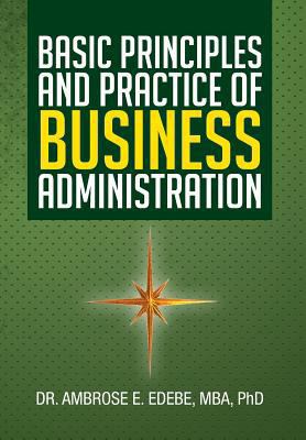 Basic Principles and Practice of Business Admin... 1483602389 Book Cover