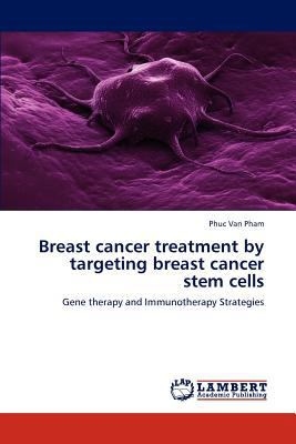 Breast cancer treatment by targeting breast can... 384734966X Book Cover