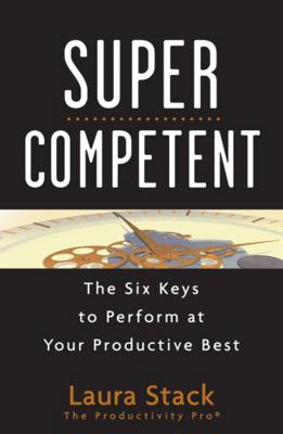 Super Competent: The Six Keys to Perform at Your Productive Best
