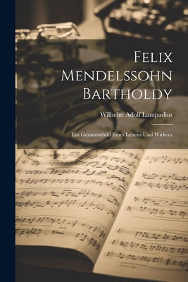 Felix Mendelssohn Bartholdy: Ein Gesammtbild ei... [German] 1022716778 Book Cover