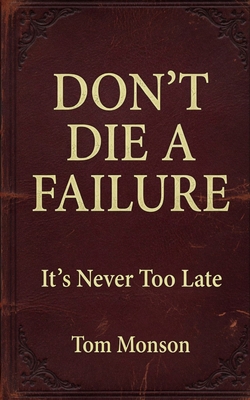 Don't Die a Failure: It's Never Too Late B0GZKMFDXF Book Cover