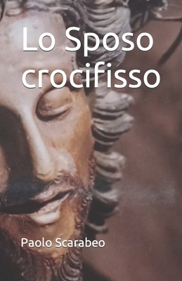 Lo Sposo crocifisso [Italian] B0C7T1MLBZ Book Cover