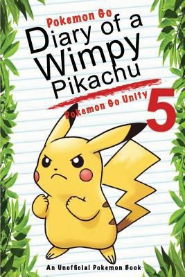 Pokemon Go: Diary of a Wimpy Pikachu 5: Pokemon Go Unity: (An Unofficial Pokemon Book) 1539157342 Book Cover