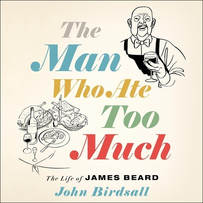 The Man Who Ate Too Much: The Life of James Beard 166517496X Book Cover