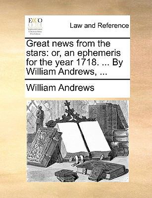 Great News from the Stars: Or, an Ephemeris for... 1170469884 Book Cover