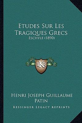 Etudes Sur Les Tragiques Grecs: Eschyle (1890) [French] 1166778207 Book Cover