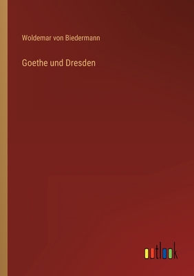 Goethe und Dresden [German] 3368272489 Book Cover