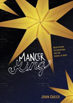 Manger King: Meditations on Christmas and the G... 1627073558 Book Cover