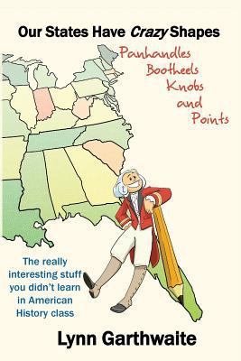 Our States Have Crazy Shapes: Panhandles, Booth... 0997396709 Book Cover
