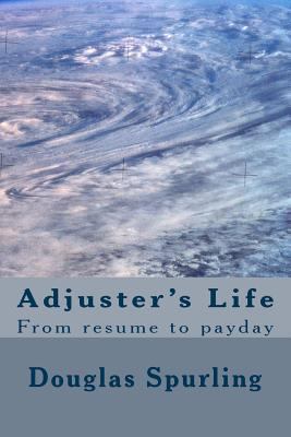 Adjuster's Life: From resume to payday 1490426396 Book Cover