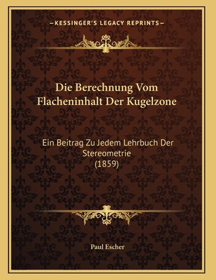 Die Berechnung Vom Flacheninhalt Der Kugelzone:... [German] 1168299160 Book Cover