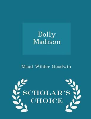 Dolly Madison - Scholar's Choice Edition 1298234611 Book Cover