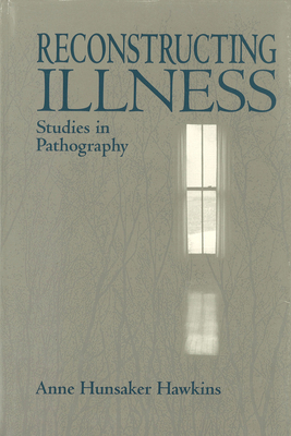 Reconstructing Illness: Studies in Pathography,... 1557531269 Book Cover