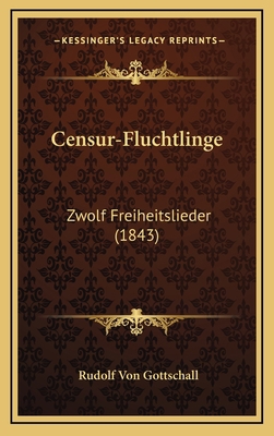 Censur-Fluchtlinge: Zwolf Freiheitslieder (1843) [German] 1168720877 Book Cover