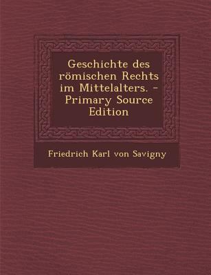Geschichte Des Romischen Rechts Im Mittelalters... [German] 1294092847 Book Cover