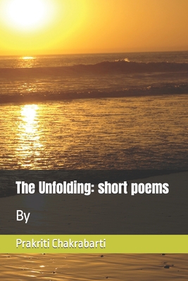 The Unfolding: Short poems 1679661302 Book Cover