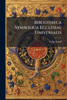 Bibliotheca Symbolica Ecclesiae Universalis: Th... 1149754737 Book Cover