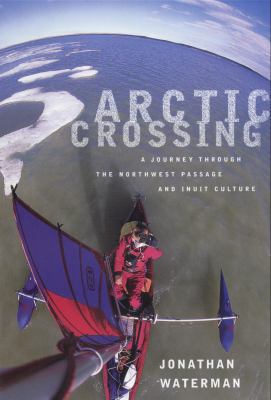 Arctic Crossing: A Journey Through the Northwes... 0679310908 Book Cover