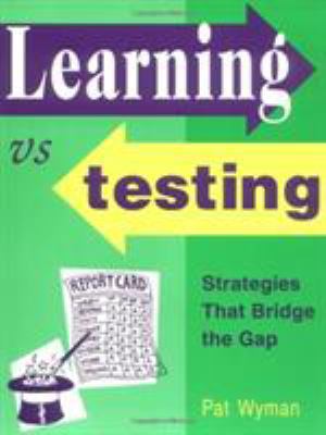 Learning vs. Testing: Strategies That Bridge th... 1569761205 Book Cover