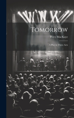 Tomorrow; a Play in Three Acts 1019858249 Book Cover