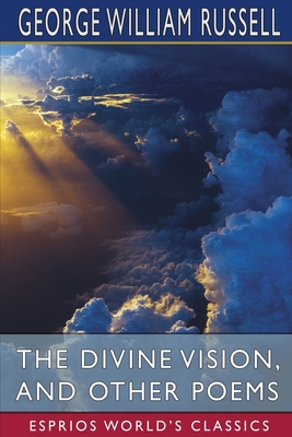 The Divine Vision, and Other Poems (Esprios Cla... B09SXGPC7C Book Cover