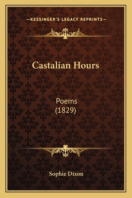 Castalian Hours: Poems (1829) 1164597027 Book Cover