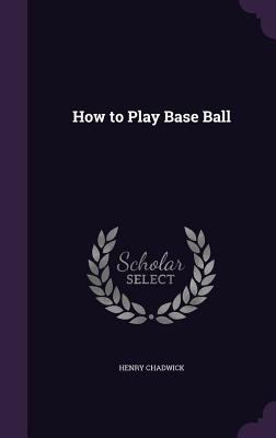How to Play Base Ball 1359512101 Book Cover