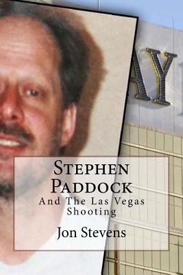 Stephen Paddock: And The Las Vegas Shooting 1979498881 Book Cover