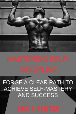 Mastering Self-Discipline: Forge a Clear Path t... B0CH2CP6VN Book Cover