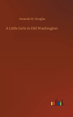 A Little Girls in Old Washington 3752394129 Book Cover