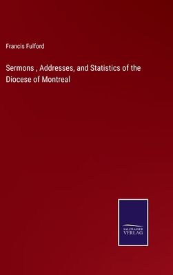 Sermons, Addresses, and Statistics of the Dioce... 3375063539 Book Cover