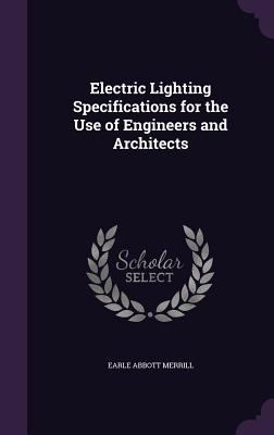 Electric Lighting Specifications for the Use of... 1357733593 Book Cover