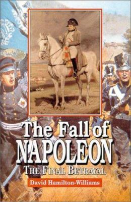 The Fall of Napoleon: The Final Betrayal B007WMYDR0 Book Cover