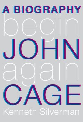 Begin Again: A Biography of John Cage 1400044375 Book Cover